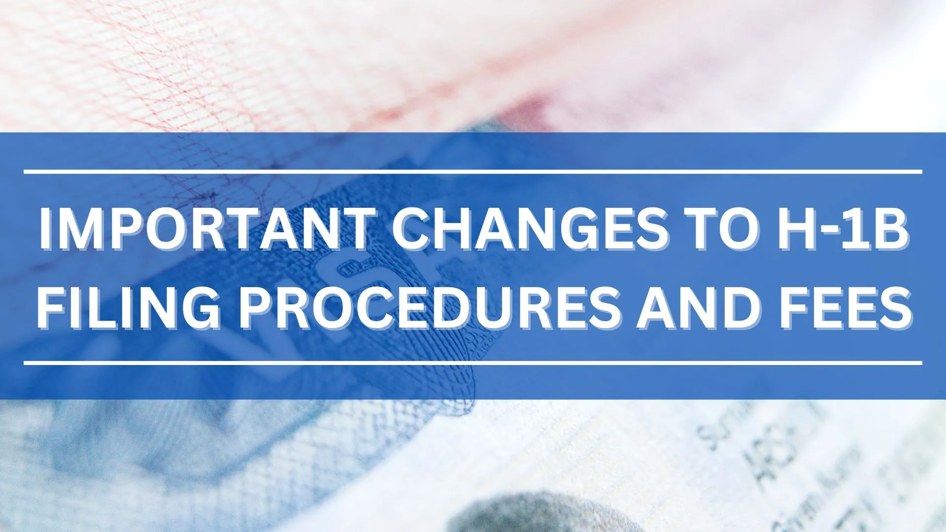 Important Changes to H-1B Filing Procedures and Fees