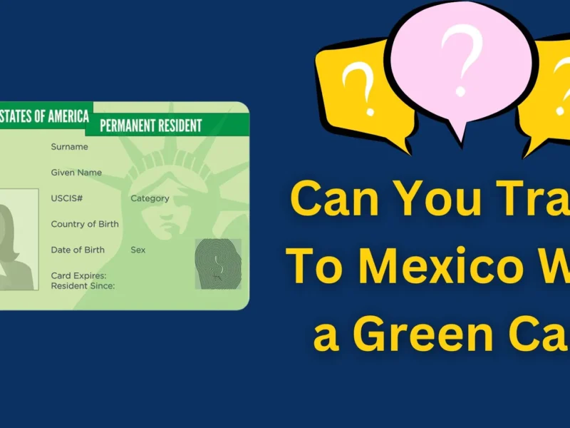 Can You Travel To Mexico With a Green Card