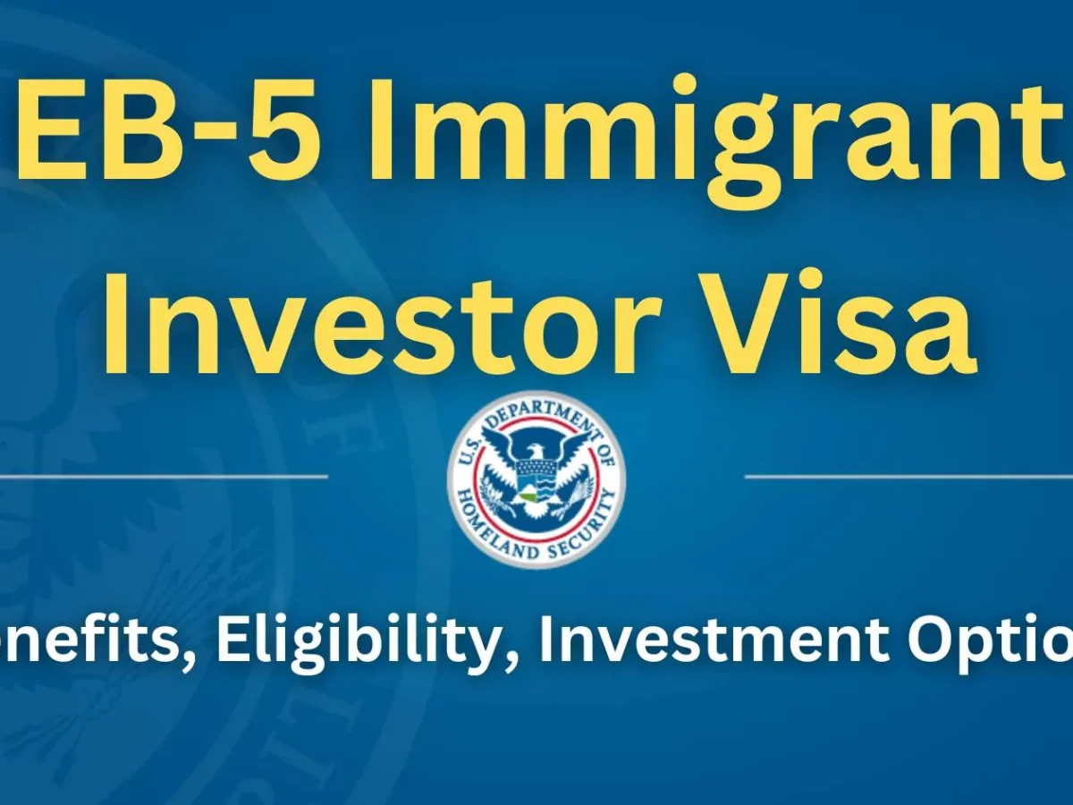 EB-5 Visa Benefits, Eligibility, Investment Options and More
