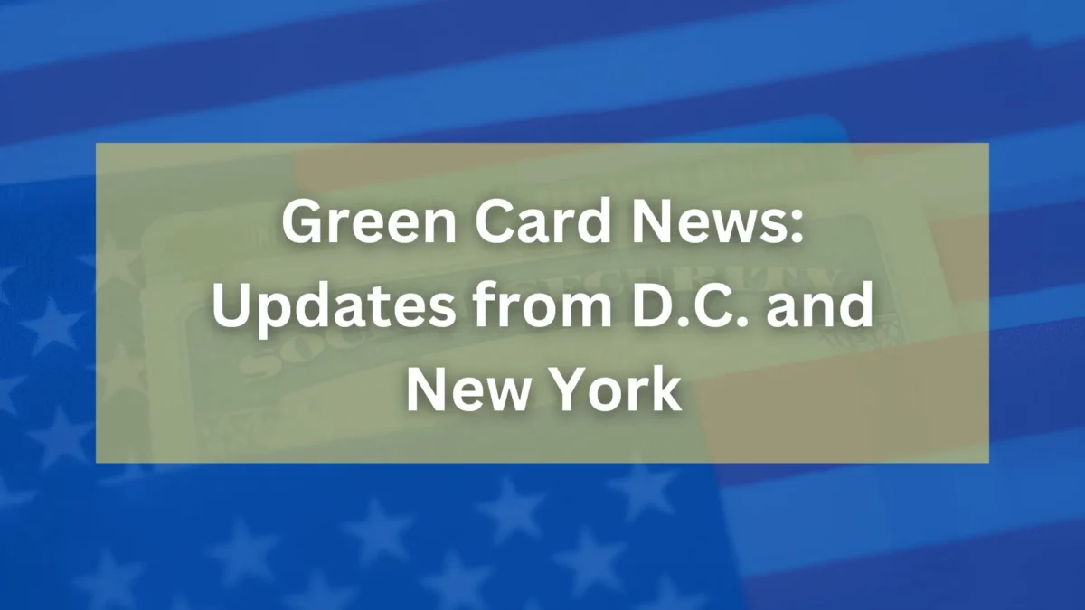 Green Card News: Updates from D.C. and New York