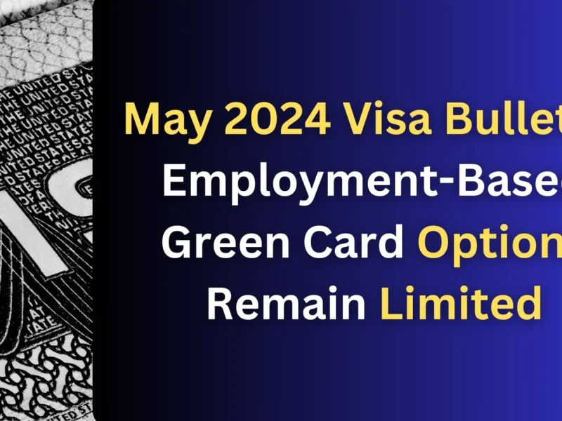 May 2024 Visa Bulletin: Employment-Based Green Card Options Remain Limited