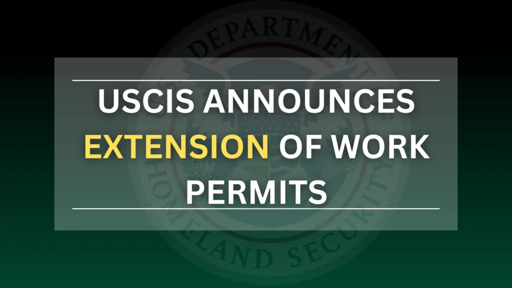 USCIS Announces Extension of Work Permits for Certain Immigrants