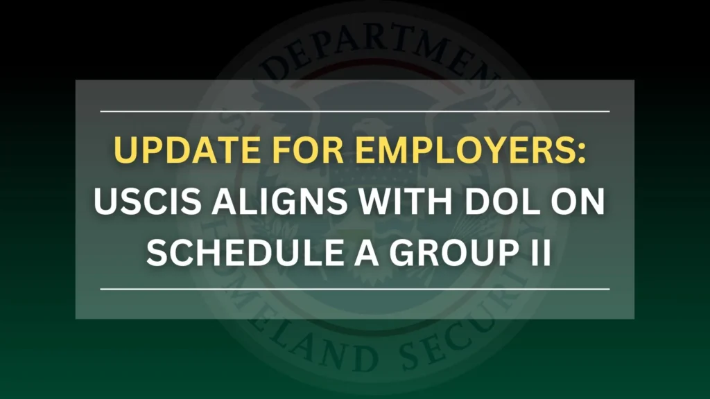 Update for Employers: USCIS Aligns with DOL on Schedule A Group II