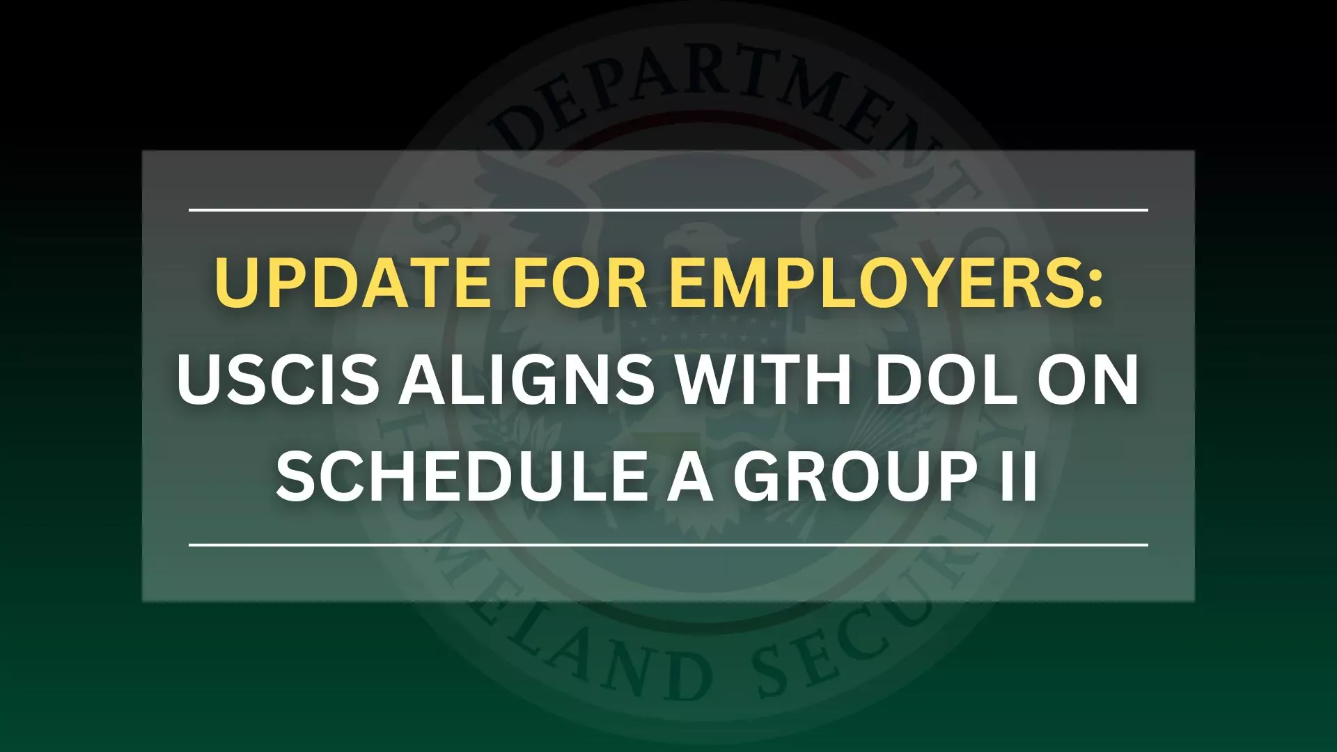 Update for Employers: USCIS Aligns with DOL on Schedule A Group II