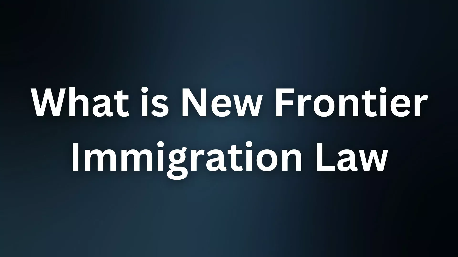 What is New Frontier Immigration Law