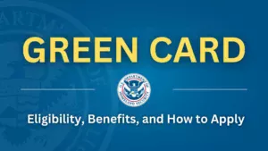 Green Card: Eligibility, Benefits, and How to Apply
