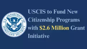 USCIS to Fund New Citizenship Programs with $2.6 Million Grant Initiative